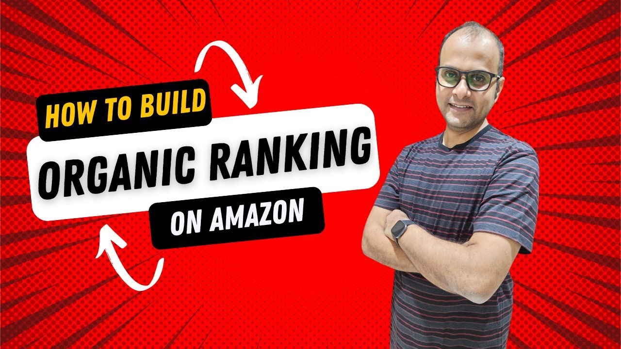 Understanding the Amazon algorithm - How to build Organic Ranking on Amazon?
