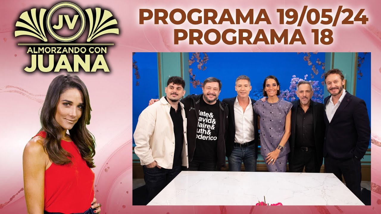 ALMORZANDO CON JUANA - Programa 19/05/24 - PROGRAMA 18 - TEMPORADA 2024