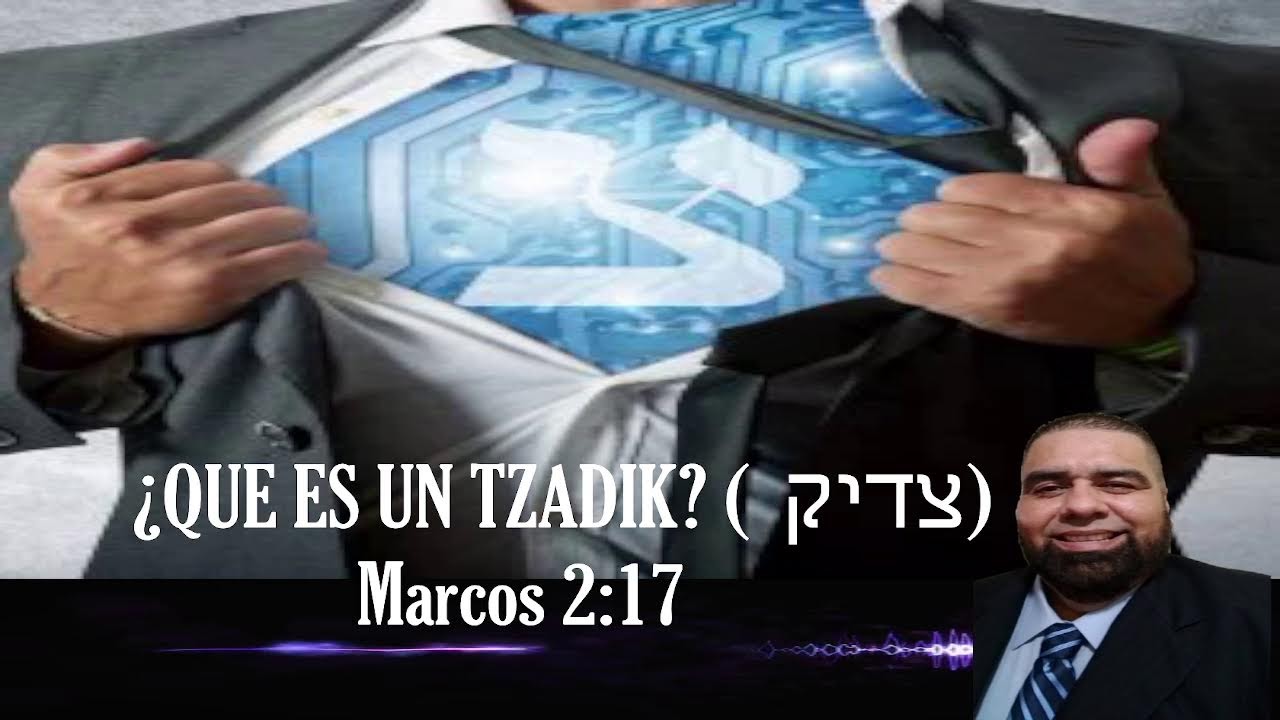 ¿QUE ES UN TZADIK? ESTUDIO DE MARCOS 2