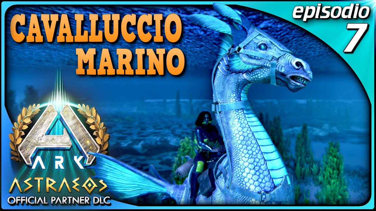 CAVALLUCCIO MARINO | AGILE ESPLORATORE E RACCOGLITORE DI PERLE ! | Ark Astraeos Ascended ITA | EP.7