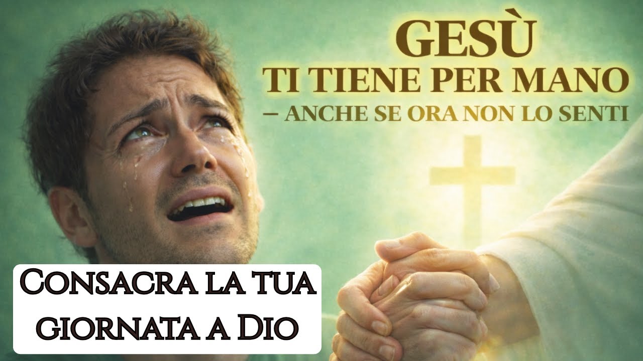 GESÙ TI TIENE PER MANO — ANCHE SE ORA NON LO SENTI.