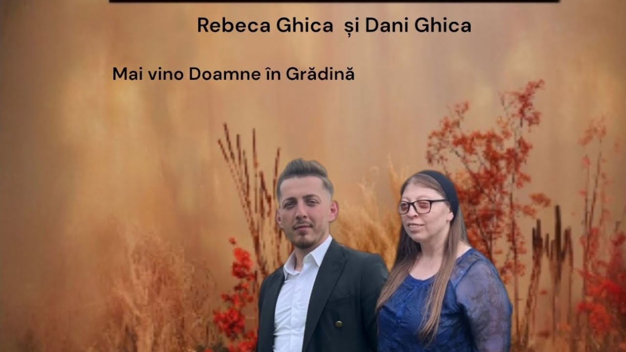 Rebeca Ghica și Dani Ghica - Mai vino Doamne în Grădină
