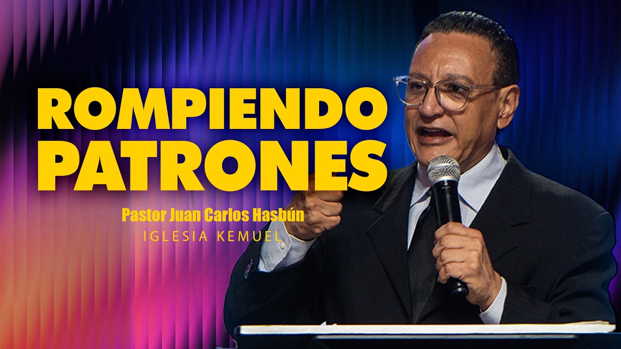 ROMPIENDO PATRONES | Pastor Juan Carlos Hasbún