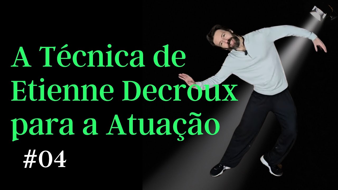 Os Princípios da Gramática de Etienne Decroux na Atuação - Episódio 04