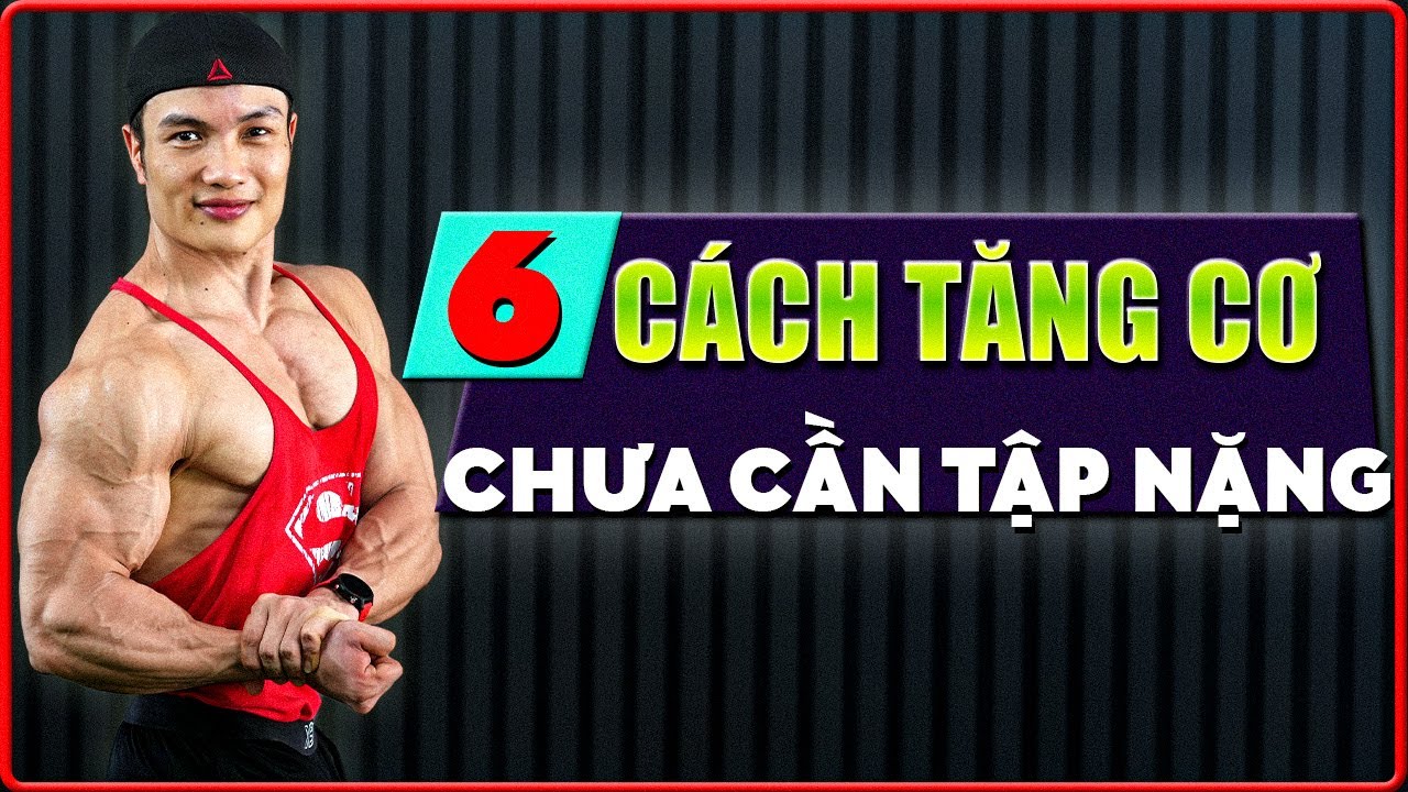 6 Cách Tăng Cơ Hiệu Quả Nhất Mà Không Cần Tập Tạ Nặng
