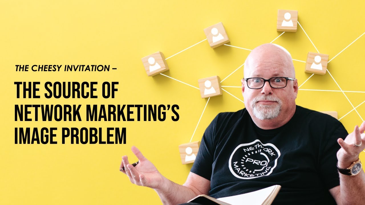 The Cheesy Invitation – The Source of Network Marketing’s Image Problem