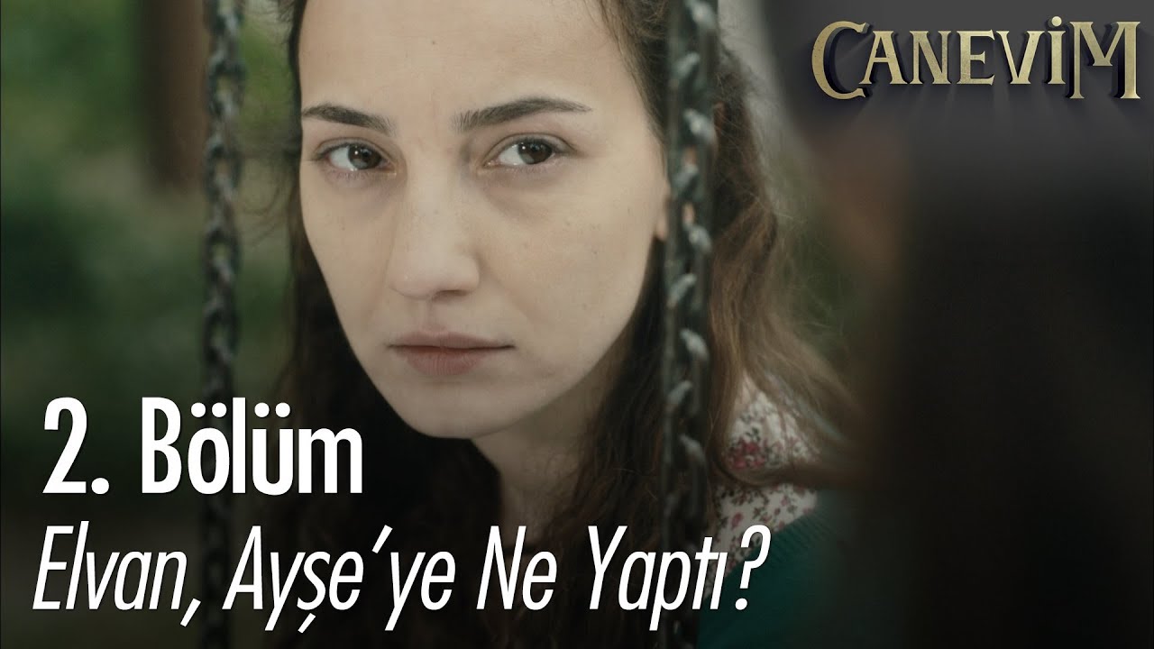 Elvan, Ayşe'ye ne yaptı? - Canevim 2. B&ouml;l&uuml;m