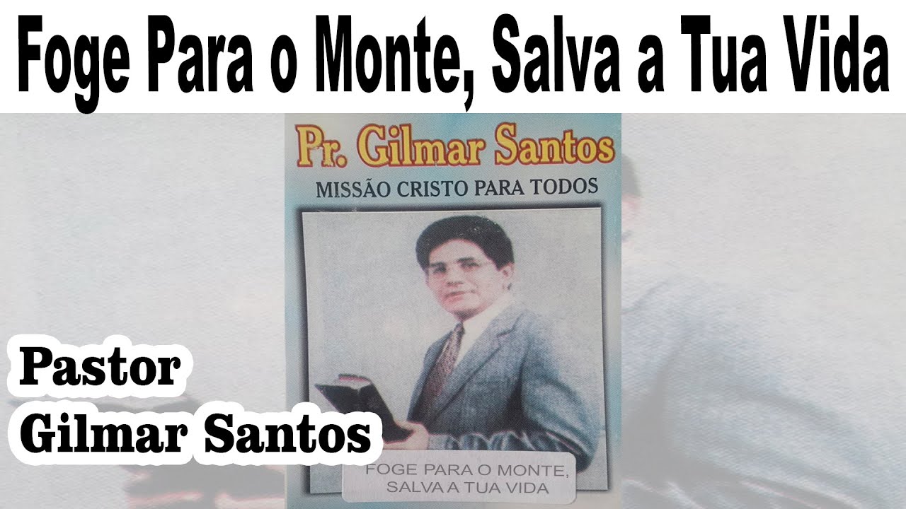 Pastor Gilmar Santos - Foge Para o Monte, Salva a Tua Vida