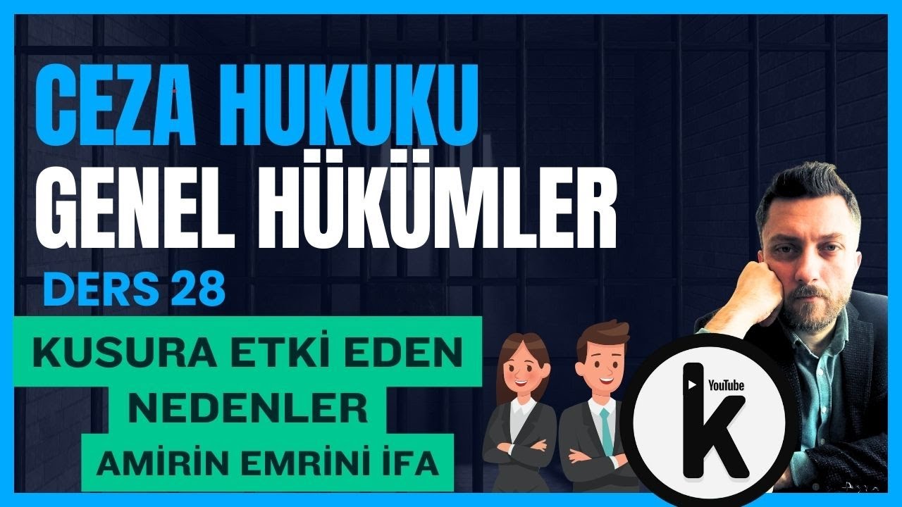 28) CEZA HUKUKU GENEL HÜKÜMLER - KUSURA ETKİ EDEN NEDENLER, AMİRİN EMRİNİ İFA - 2024 / 2025 GÜNCEL