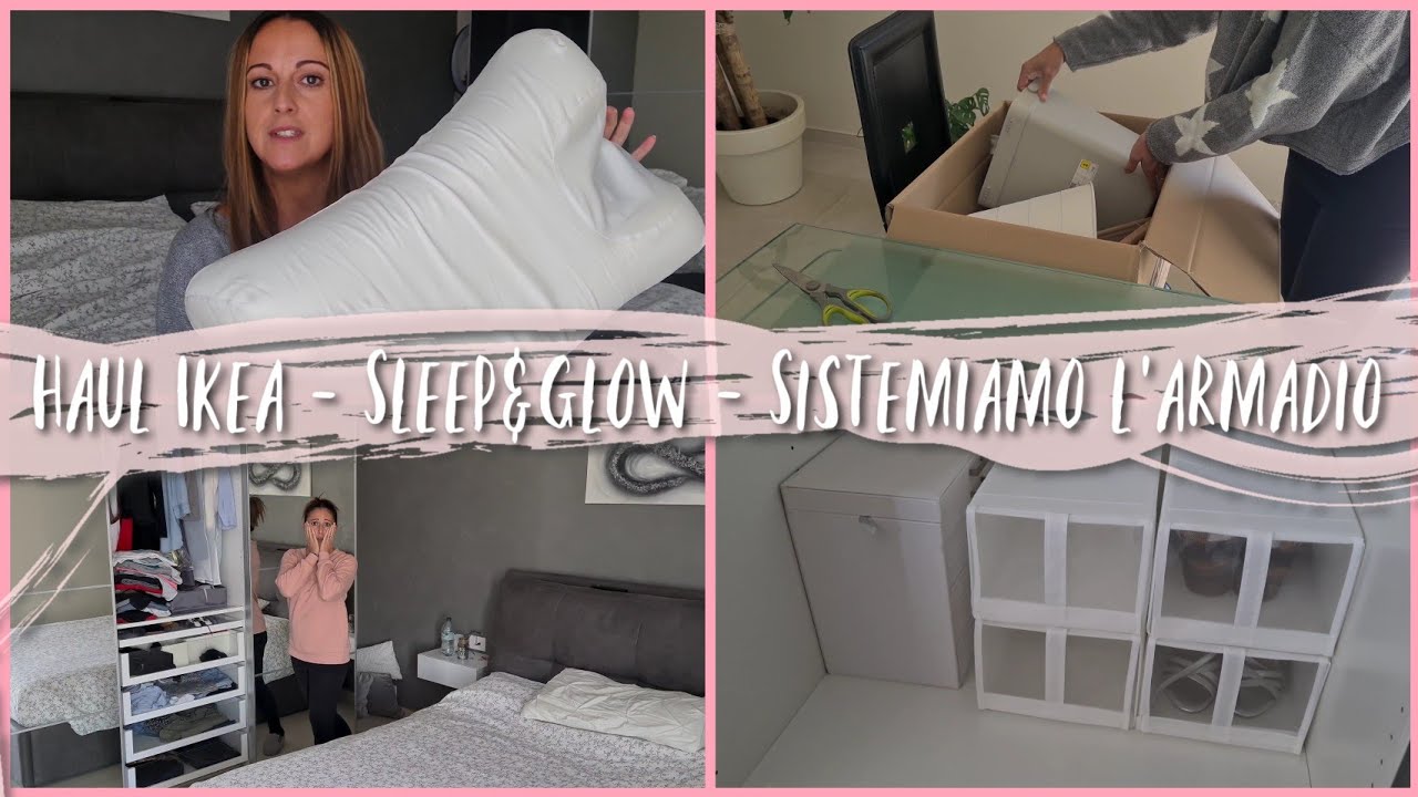 Vlog - Sleep&Glow | Haul Ikea | Sistemiamo e organizziamo il mio armadio