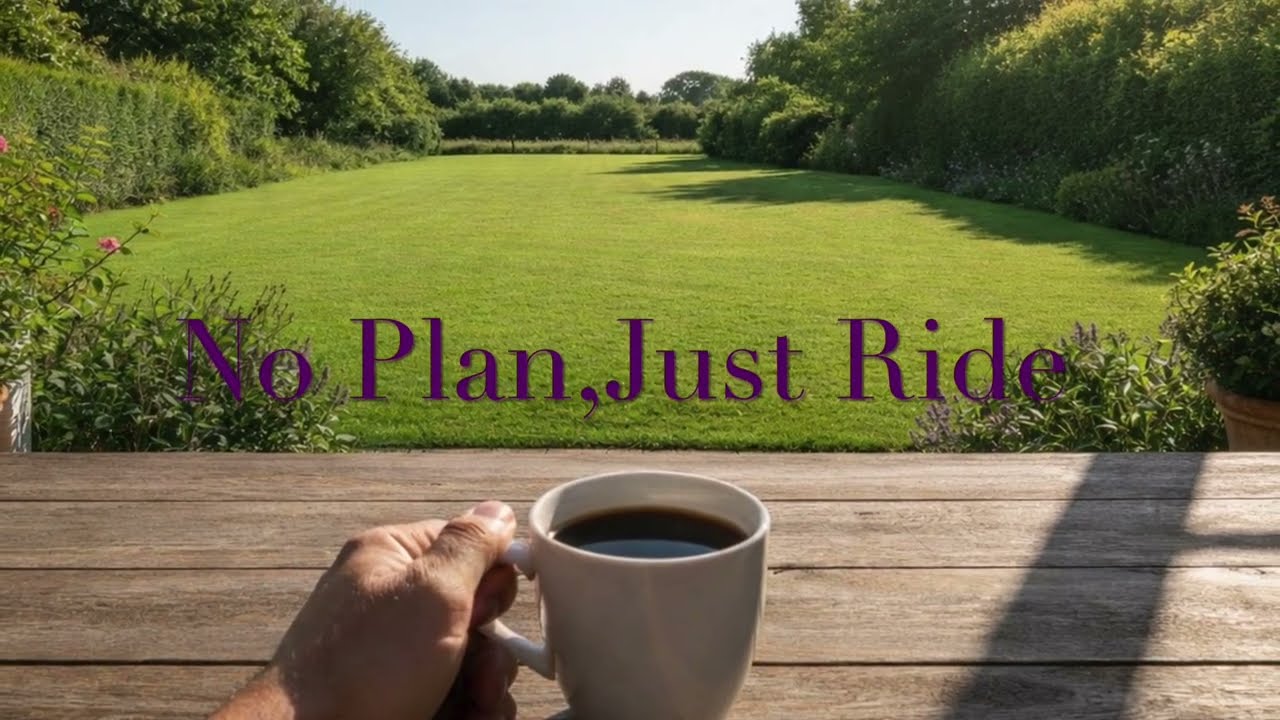 NO PLAN, JUST RIDE