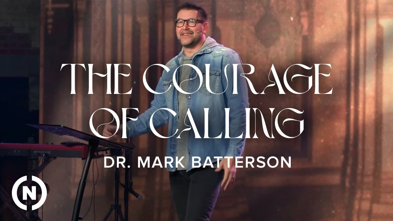 Courage: The Courage of Calling - Pastor Mark Batterson