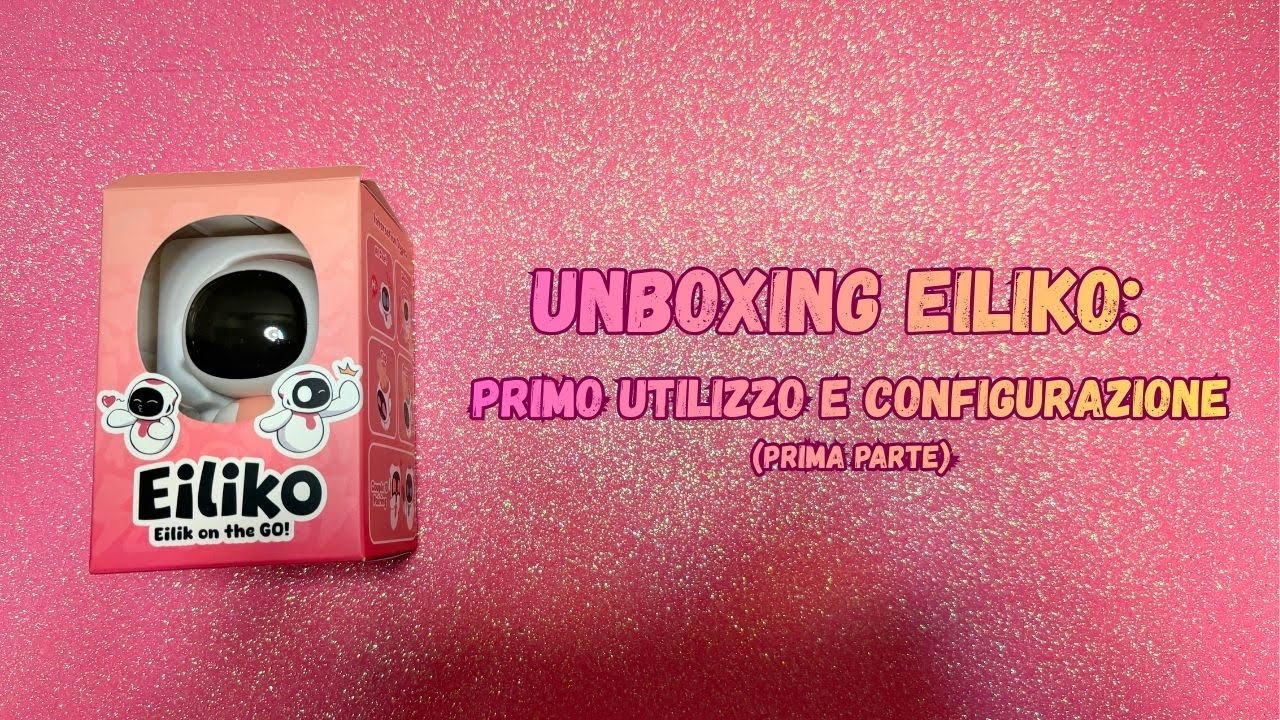 Unboxing Eiliko: primo utilizzo e configurazione (prima parte) [ITA]