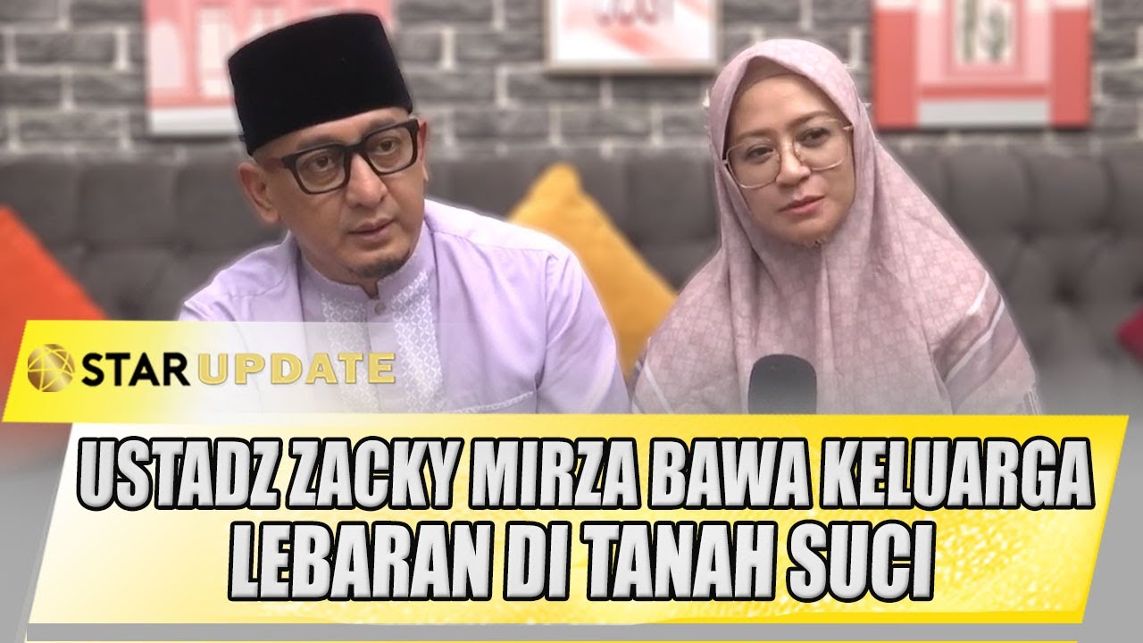 USTADZ ZACKY MIRZA RENCANA BAWA KELUARGA LEBARAN DI TANAH SUCI | STAR UPDATE
