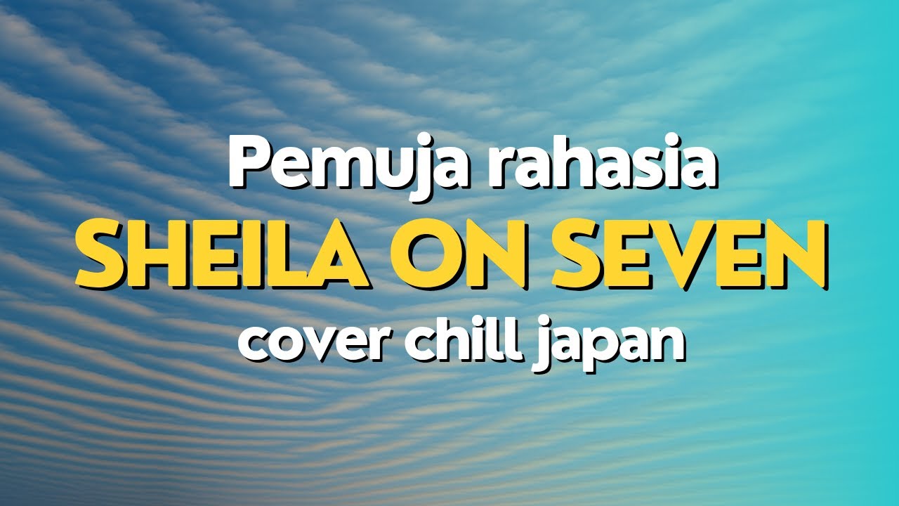 Sheila on seven,pemuja rahasia cover chill japan ai
