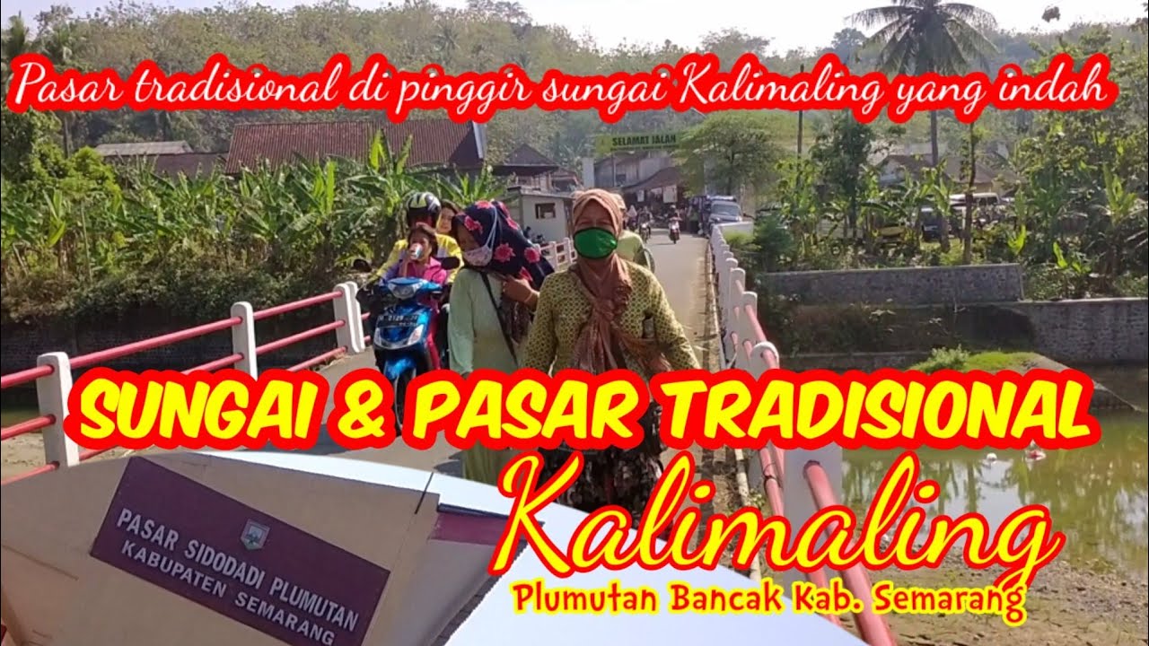 SUNGAI DAN PASAR KLIMALING/ PLUMUTAN KEC BANCAK KAB SEMARANG