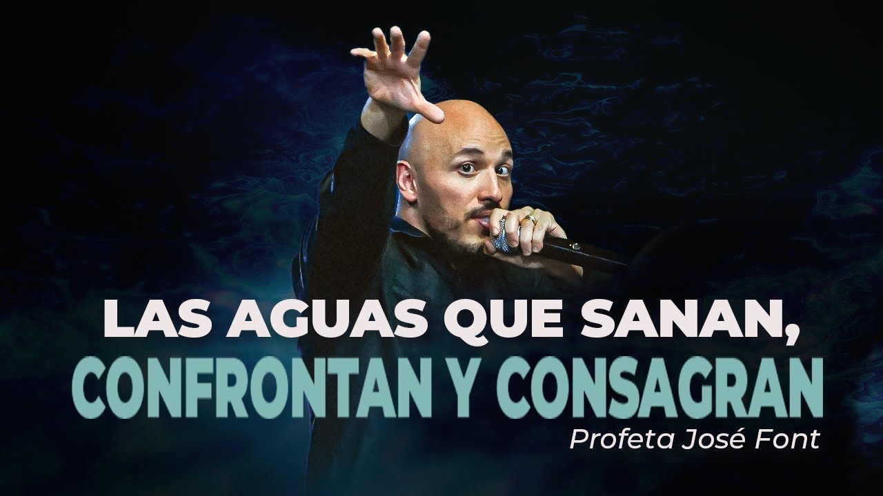 Las aguas que sanan, confrontan y consagran | Profeta José Font | Vida Eterna Church
