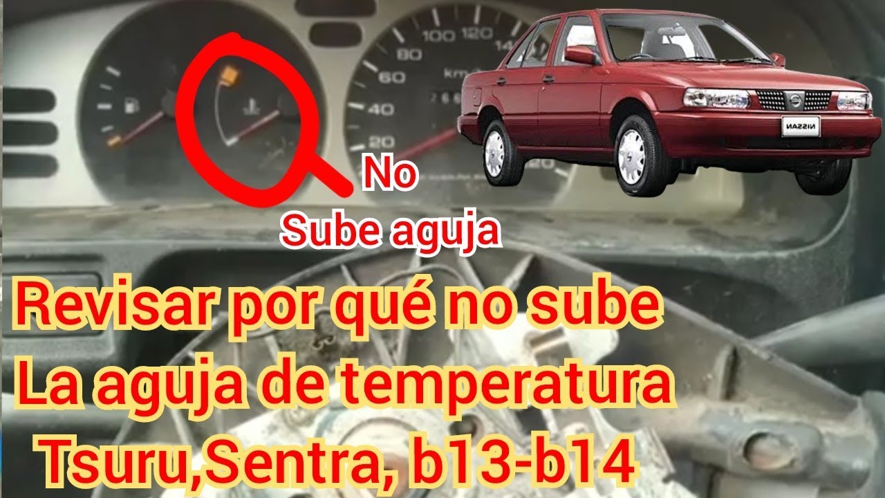 Revisar por qué no sube el marcador de temperatura Tsuru, Sentra b13-b14.