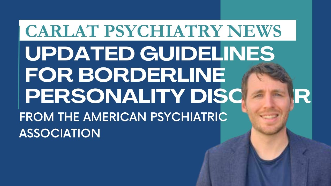 New Guidelines Shift Treatment Focus for Borderline Personality Disorder | Carlat Psychiatry News