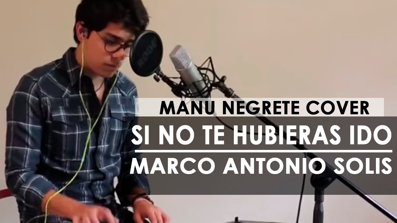 SI NO TE HUBIERAS IDO / COVER / MANU NEGRETE