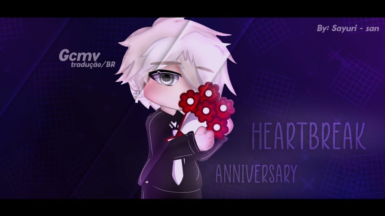 Heartbreak Anniversary Tradução+Gcmv | Gacha Club | GC • | By: @sayuri-san4811