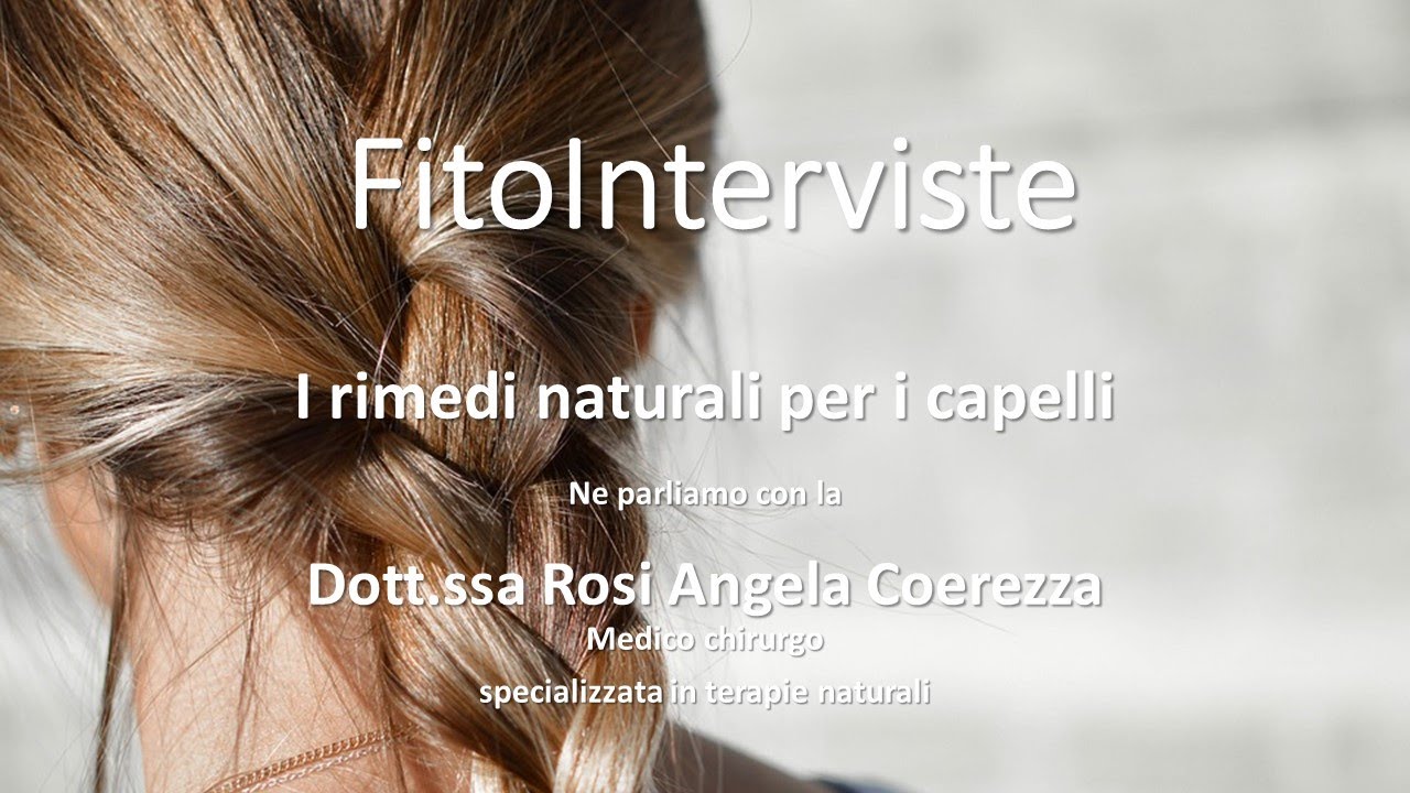 FitoInterviste - I rimedi naturali per i capelli - con la dott.ssa Coerezza