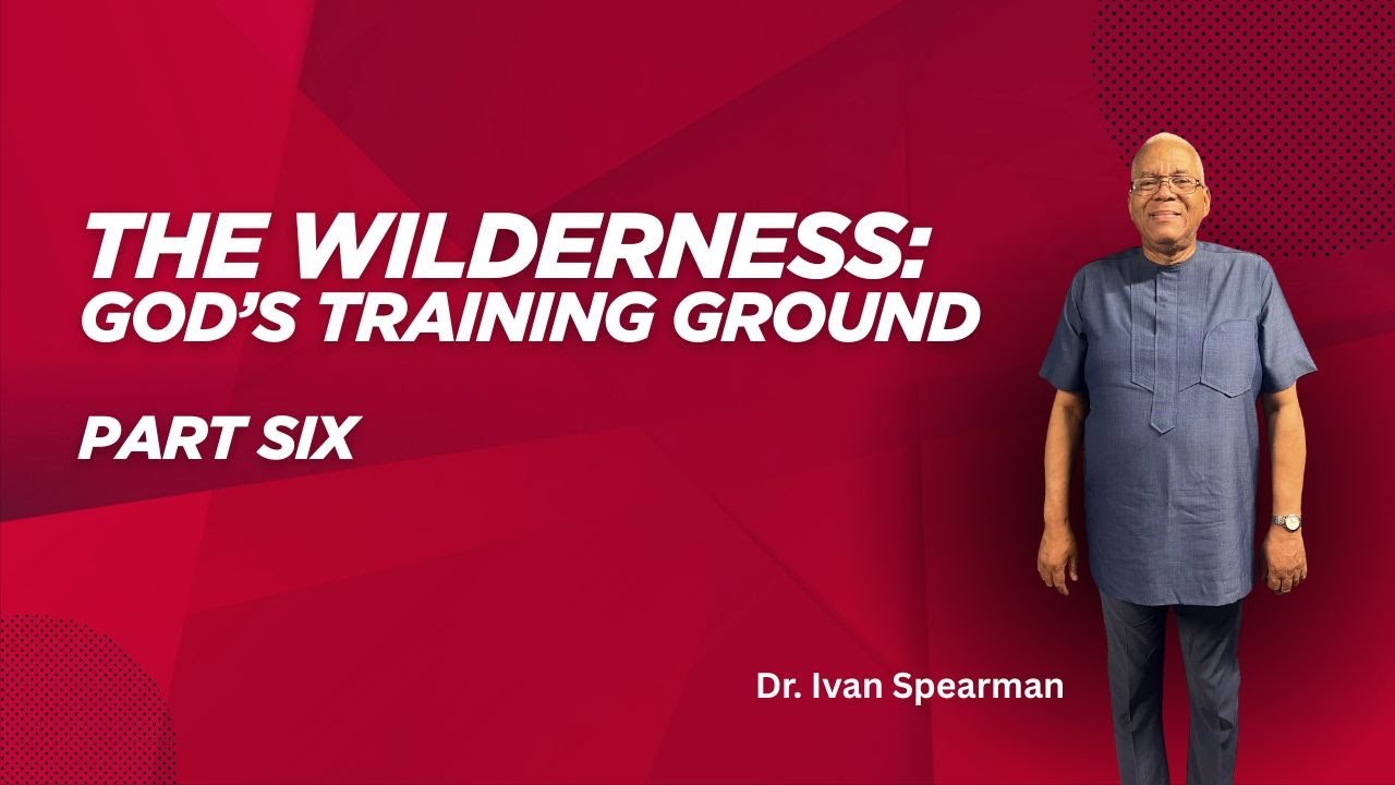WORD OF LIFE DISCIPLESHIP with Dr. Ivan Spearman || THE WILDERNESS: God's Training Ground Part 6