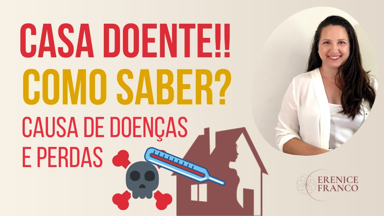 Como reconhecer uma CASA DOENTE e fazer as CURAS!