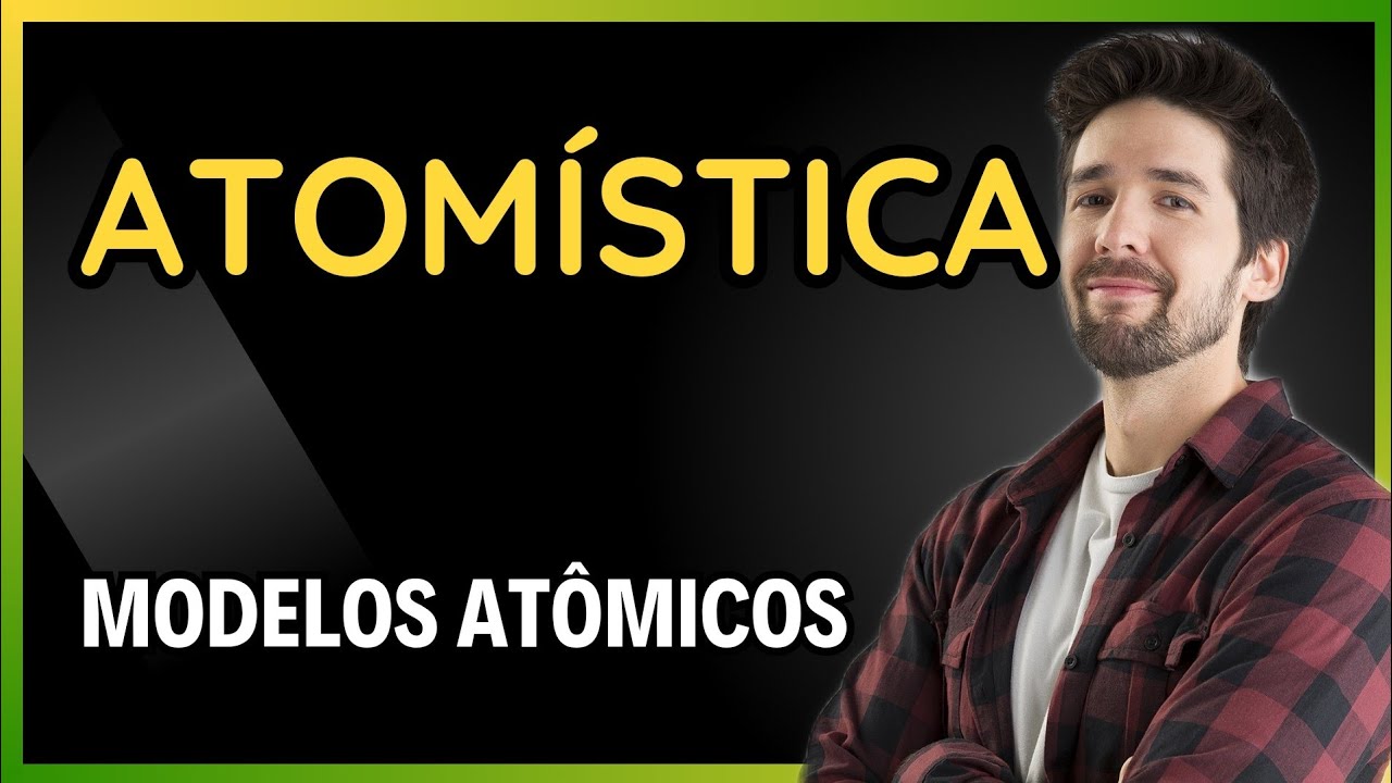 ATOMÍSTICA: MODELOS ATÔMICOS