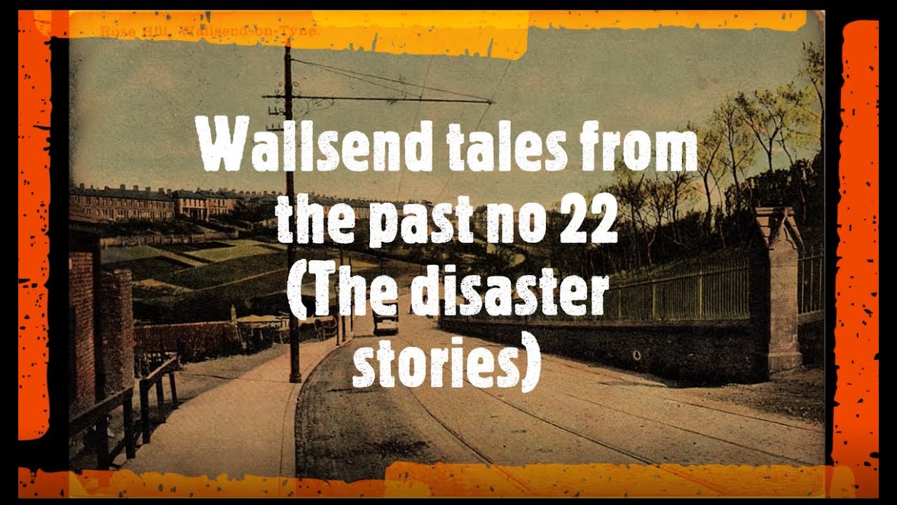 Wallsend tales from the past no 22 (The disaster stories)