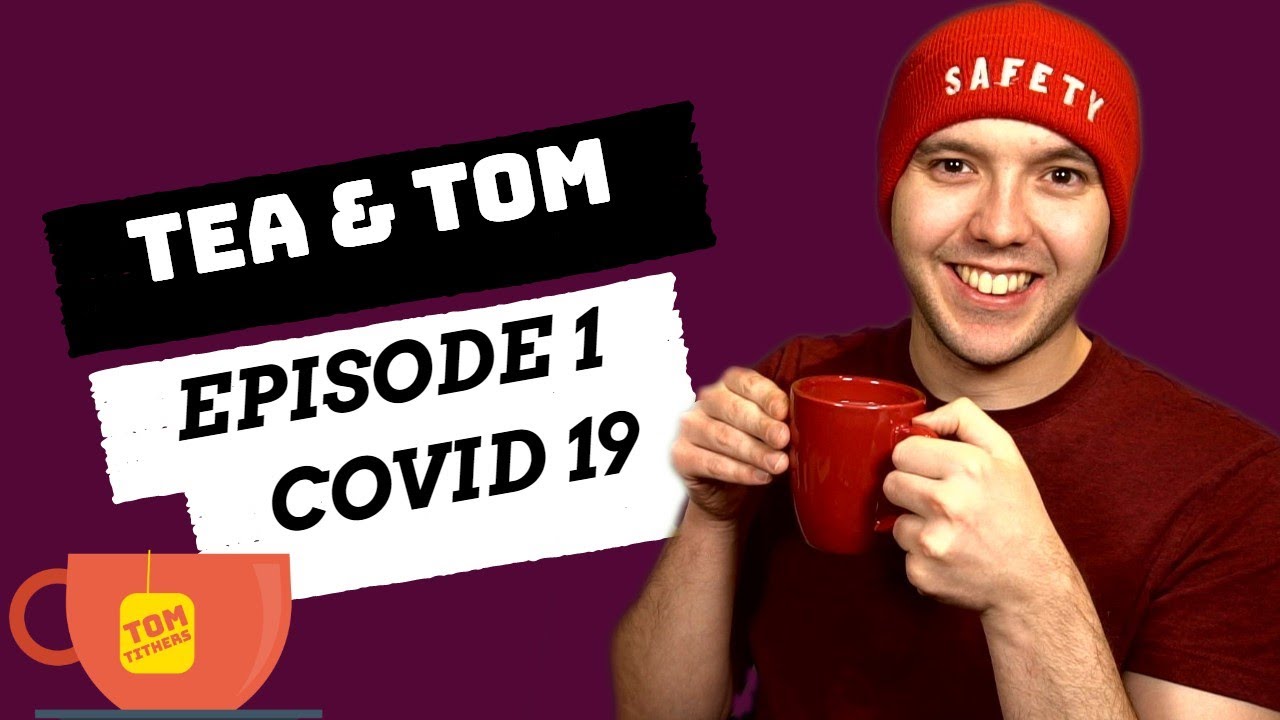 Tea & Tom Episode 1 COVID 19