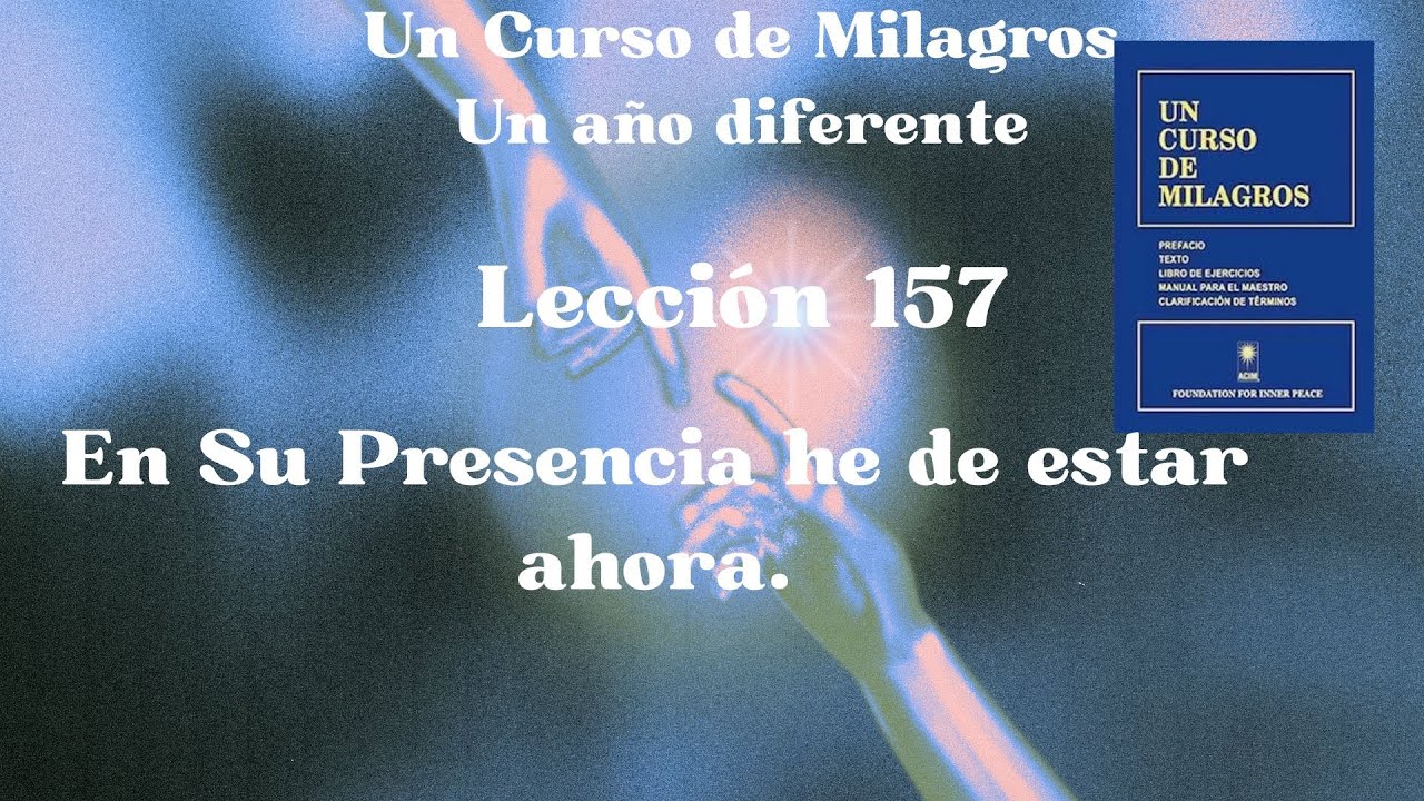 UCDM Lección 157.   En Su Presencia he de estar ahora.
