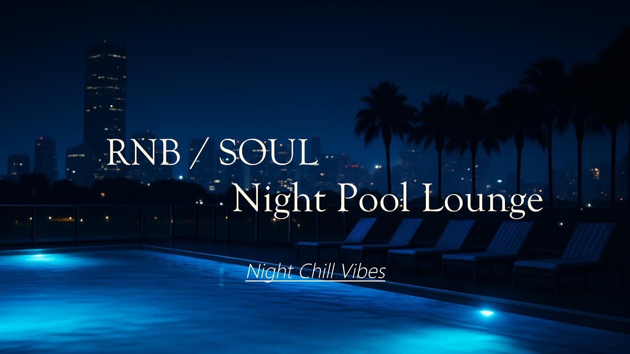 RNB / SOUL 🎶 Night Pool Lounge XXIX 🍸【 R&B 】🎧 Midnight Rendezvous🌃