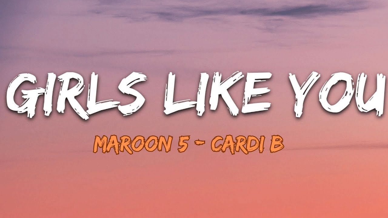 Maroon 5 - Girls Like You  ft. Cardi B (Lyrics/ Letra)