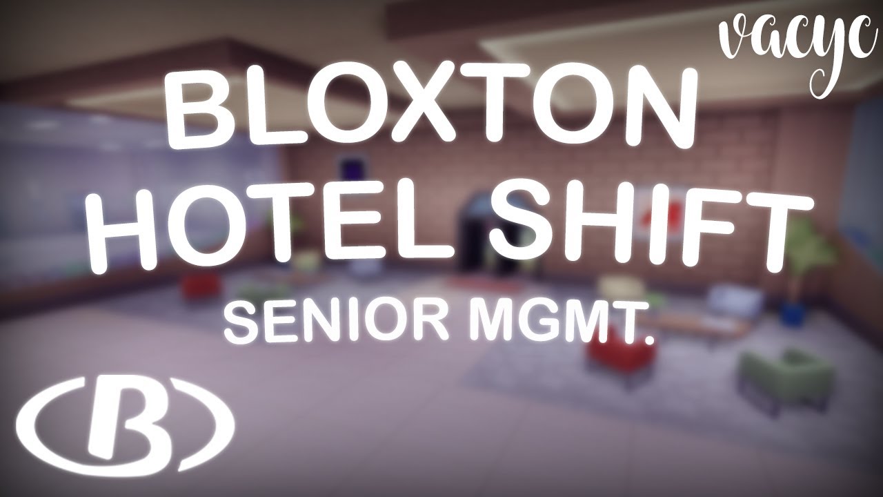 🏨 Bloxton Hotels Shift [Senior Management POV] 🛌