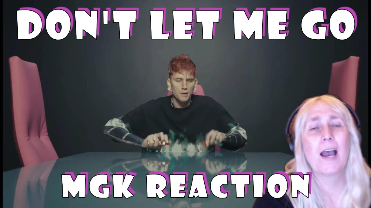 1st time Reacting to MGK - Don't Let ME Go