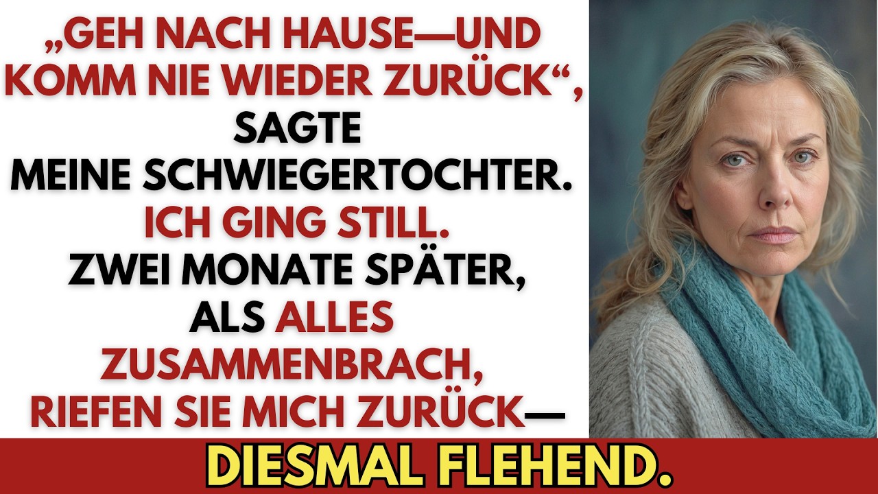 „Geh nach Hause—komm nie wieder“, sagte sie. Zwei Monate später flehten sie mich an