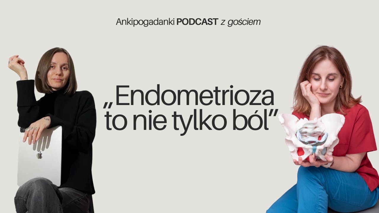 Endometrioza: Objawy, sfera psychiczna, praca z fizjoterapeutą uroginekologicznym.