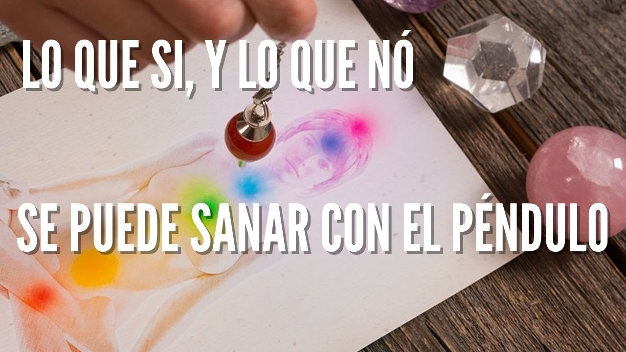 Lo que si y lo que no se puede sanar con el p&eacute;ndulo.