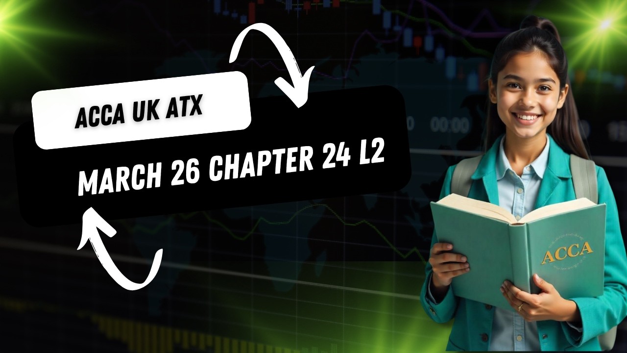 ACCA UK ATX March 26 Chapter 24 L2
