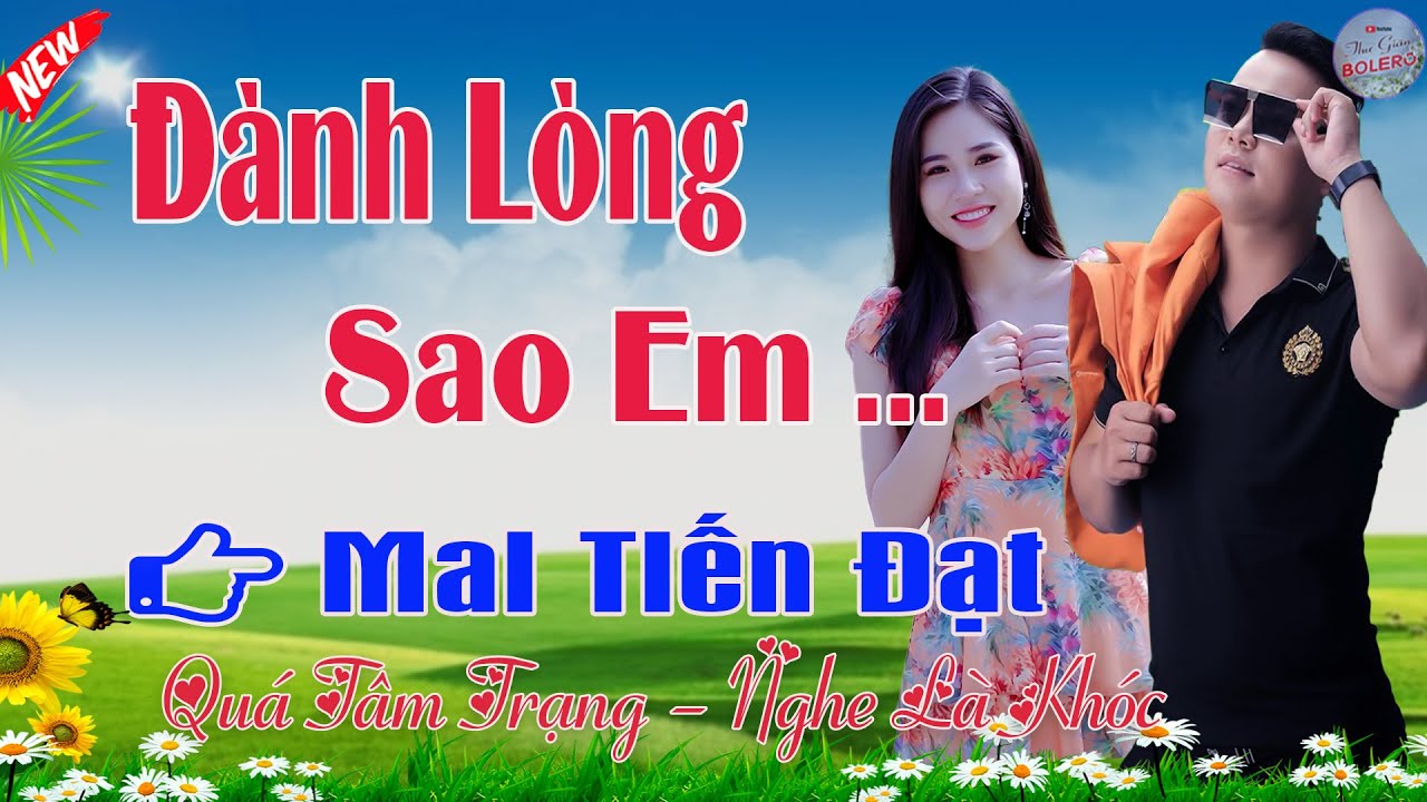 Đành Lòng Sao Em ,3, Mai Tiến Đạt - Ca Nhạc Trữ Tình Chọn Lọc Toàn Bài Hay💞Bolero, Nhạc Trữ Tình