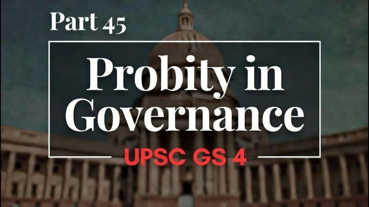 Probity in Governance UPSC GS 4 Ethics Part 45