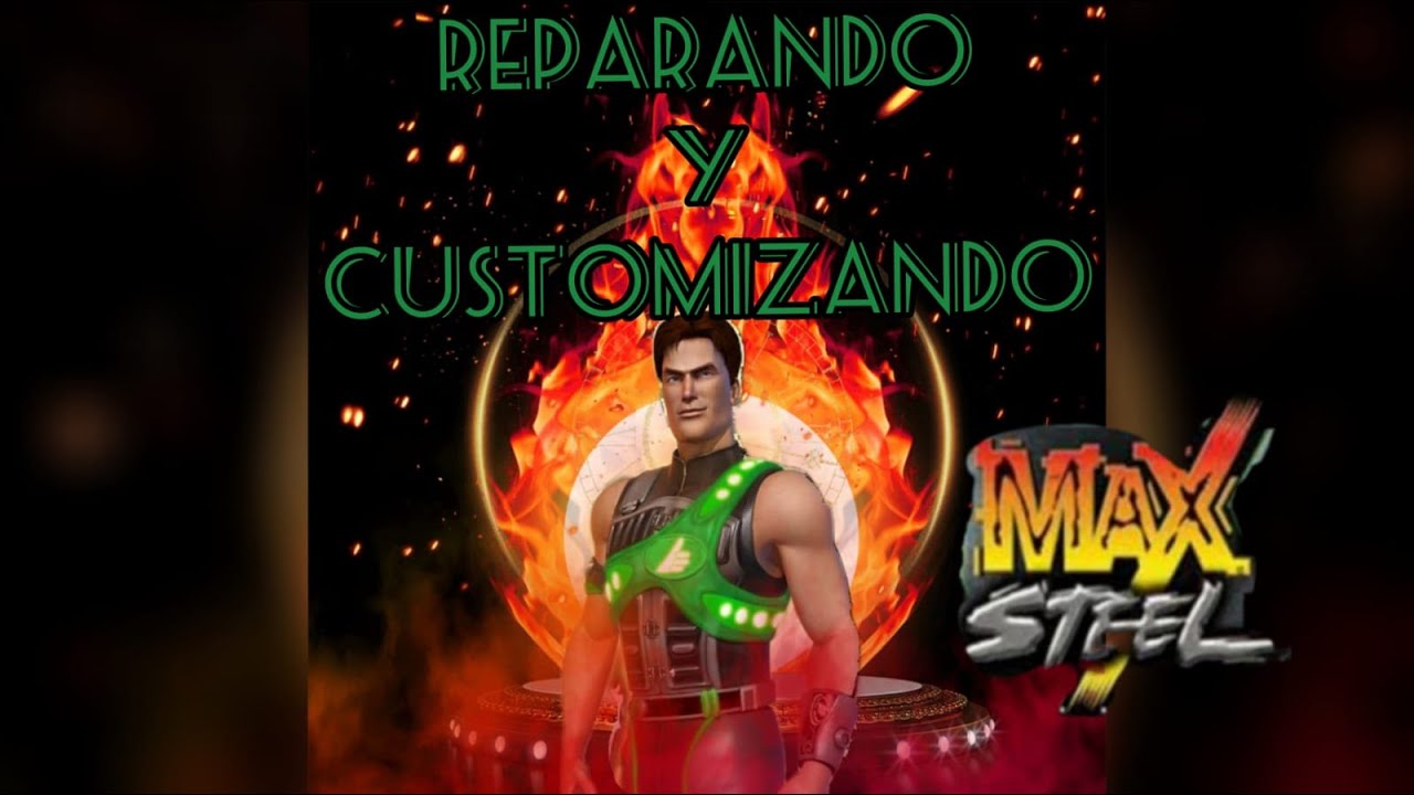 REPARANDO Y CUSTOMIZANDO  FIGURAS DE MAX STEEL 