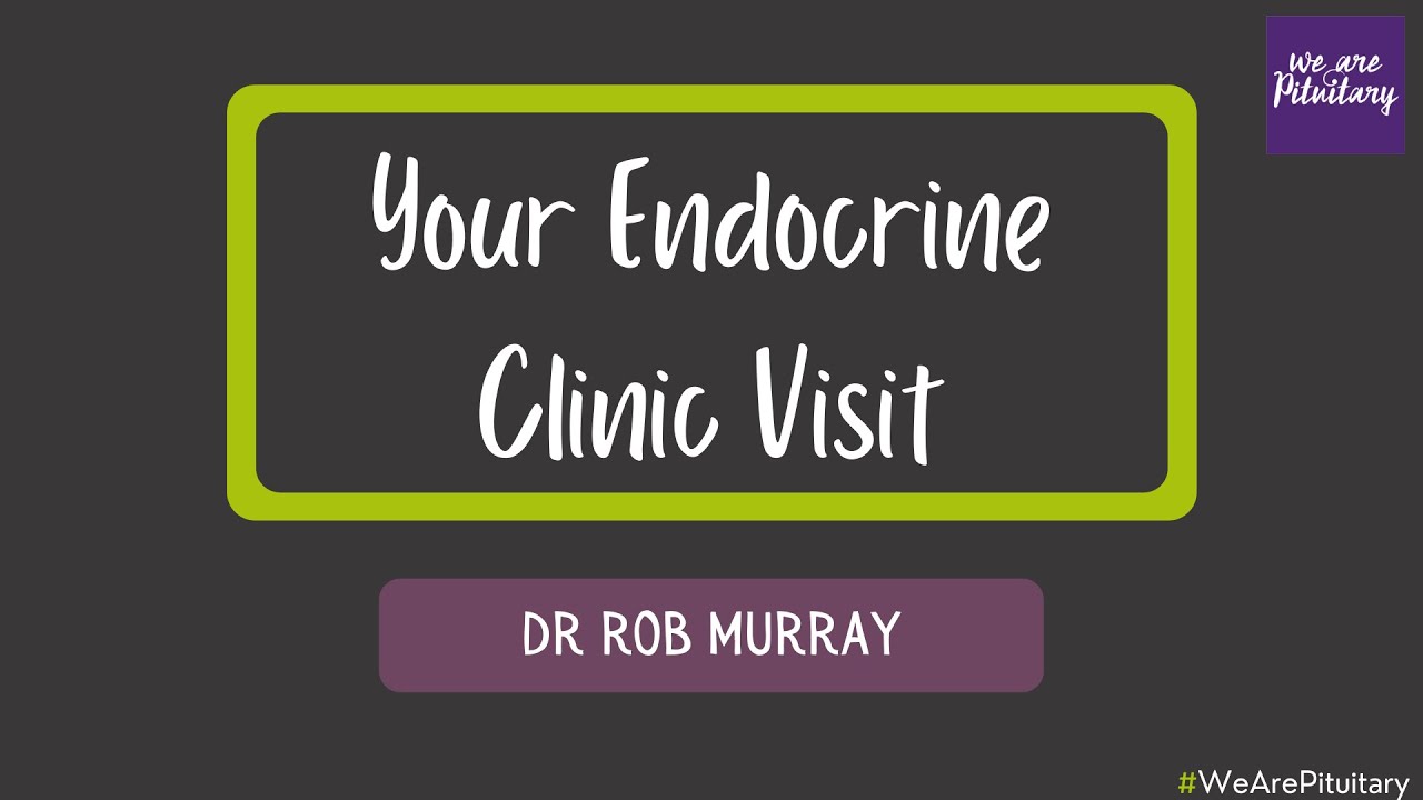 Your Endocrine Clinic Visit with Dr Rob Murray - Virtual Pituitary Conference 2021