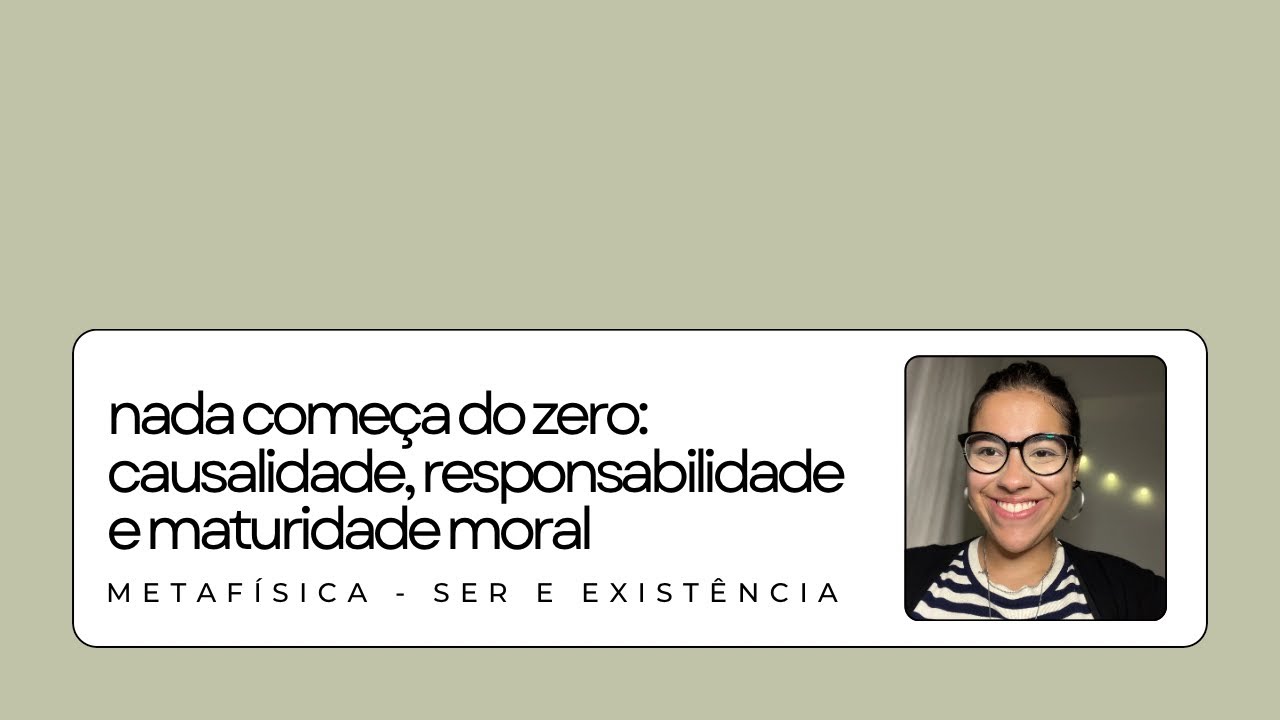 nada começa do zero: causalidade, responsabilidade e maturidade moral