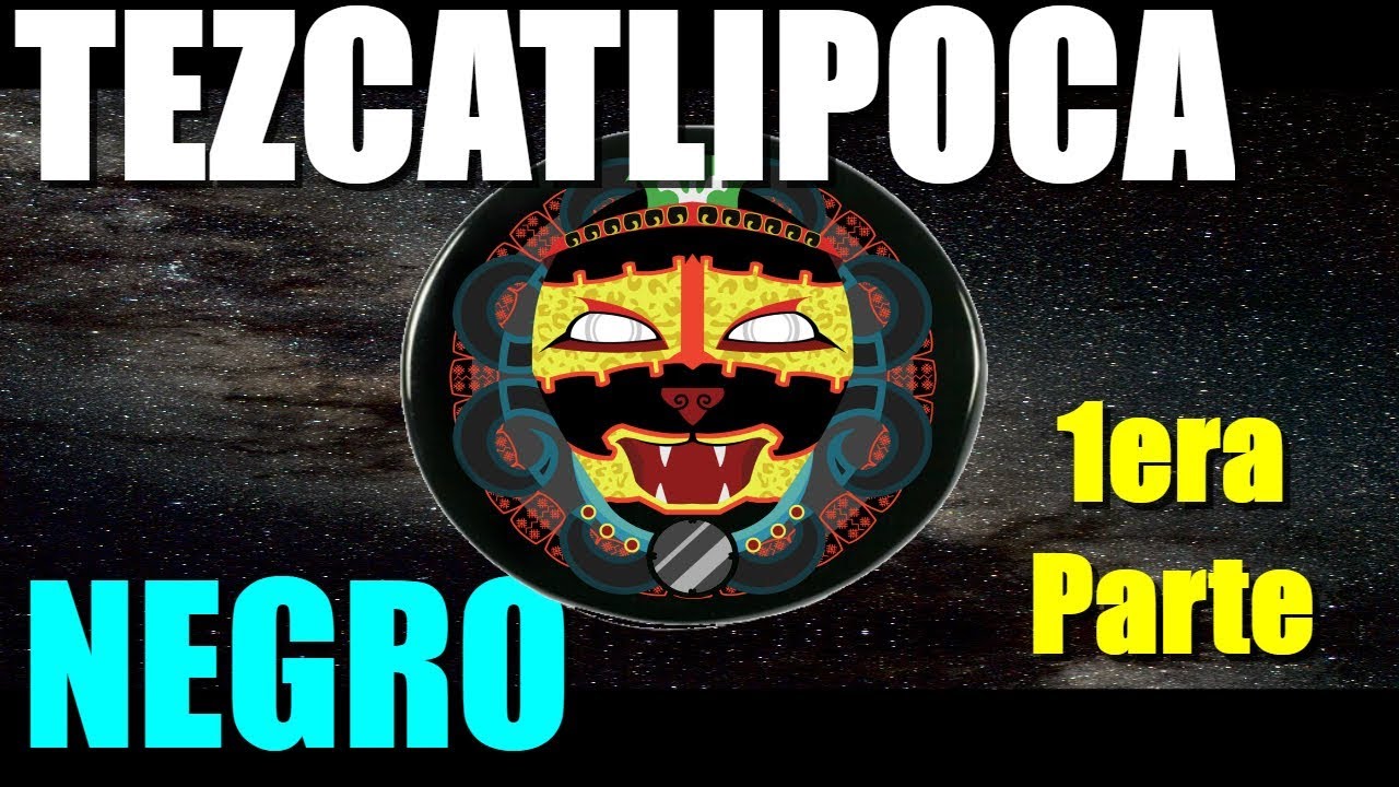 Tezcatlipoca Negro. Primera Parte.