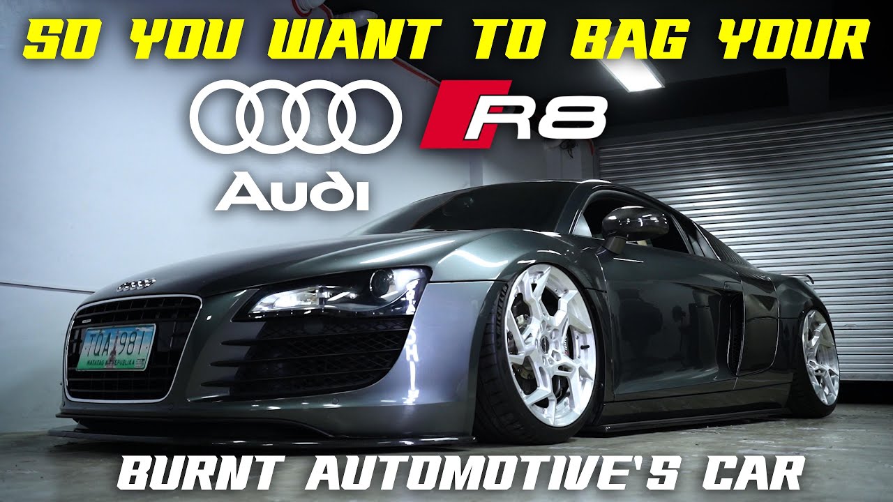 SO YOU WANT TO BAG YOUR AUDI R8 ! Ft. Burnt Automotive’s R8