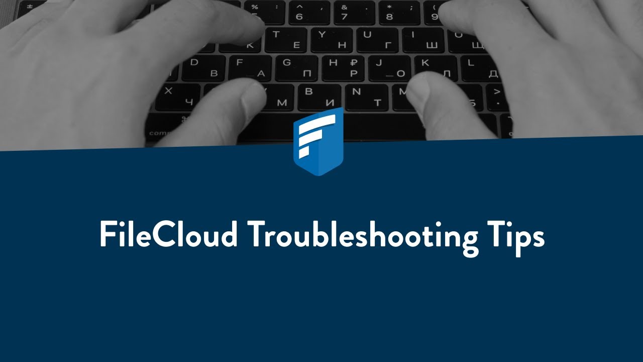 FileCloud Troubleshooting Tips
