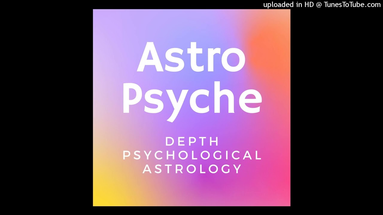 Exploring Depth Psychological Astrology: Astro Psyche Podcast, Ep 1