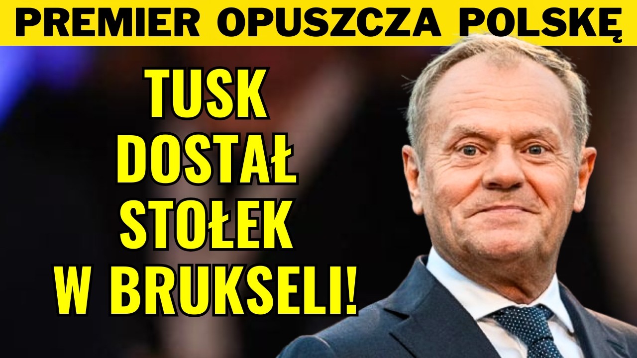 TUSK UCIEKA Z POLSKI! DOSTAŁ NOWE STANOWISKO W BRUKSELI!!!
